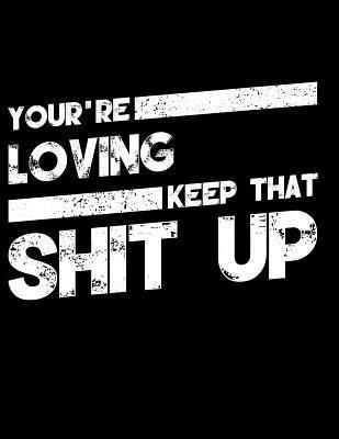 Read You're Loving Keep That Shit Up: Blank Line Compliment and Appreciation Notebook (8.5 X 11 - 110 Pages) - Lila a Crafts | PDF
