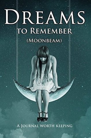 Read Online Dreams to Remember: A Journal Worth Keeping (Moonbeam) (Dream Journal) - Save This Book | PDF