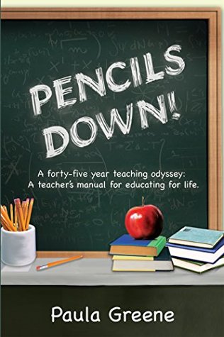 Read Pencils Down!: A Forty-Five Year Teaching Odyssey: a Teacher’S Manual for Educating for Life. - Paula Greene file in PDF