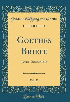 Read Goethes Briefe, Vol. 29: Januar-October 1818 (Classic Reprint) - Johann Wolfgang von Goethe file in ePub