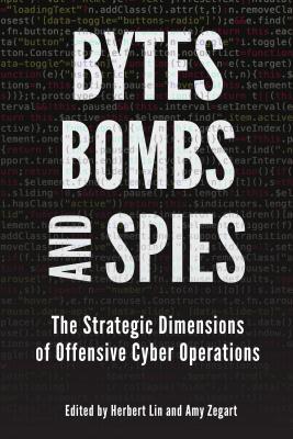 Read Online Bytes, Bombs, and Spies: The Strategic Dimensions of Offensive Cyber Operations - Herbert Lin file in PDF