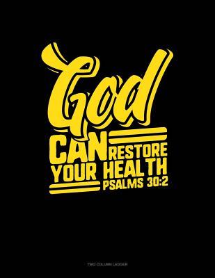 Read Online God Can Restore Your Health - Psalms 30: 2: Two Column Ledger -  | ePub