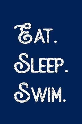Read Online Eat. Sleep. Swim.: Swimming Journal for Girls, Boys, Kids Blank Lined Swimmer Notebook - Piyu Publishing | PDF