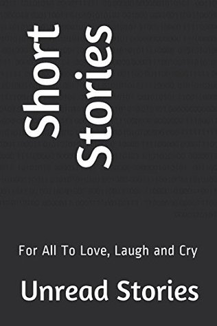 Read Online Short Stories: For All To Love, Laugh and Cry - Unread Stories | PDF