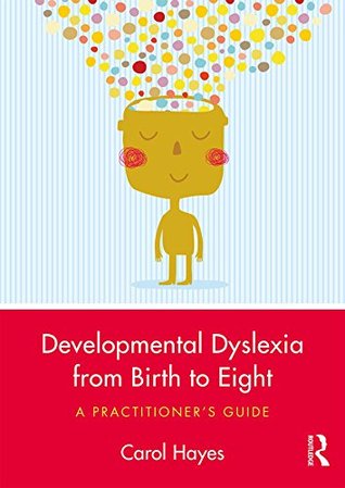 Read Developmental Dyslexia from Birth to Eight: A Practitioner’s Guide - Carol Hayes file in PDF