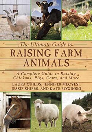 Full Download The Ultimate Guide to Raising Farm Animals: A Complete Guide to Raising Chickens, Pigs, Cows, and More - Laura Childs | PDF