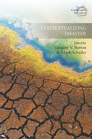 Full Download Contextualizing Disaster (Catastrophes in Context Book 1) - Gregory V. Button | ePub