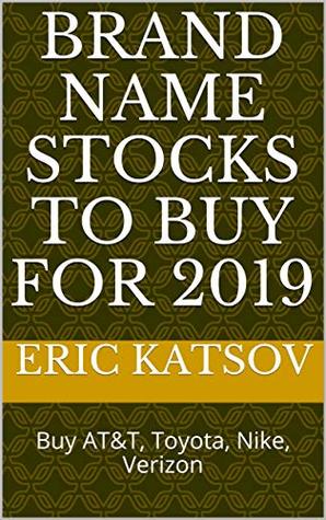 Download Brand Name Stocks to Buy for 2019: Buy AT&T, Toyota, Nike, Verizon (Stock Market Monitor Book 9) - Eric Katsov file in ePub