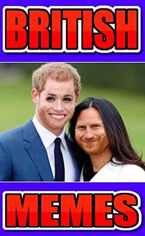 Full Download Memes: British Funny Memes And Hilarious Jokes: Brilliant British Funny Memes Funz From Across The Pond!!! - Memes file in PDF