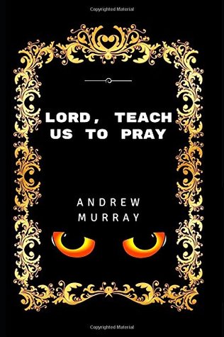 Read Online Lord, Teach Us To Pray: By Andrew Murray - Illustrated - Andrew Murray | ePub