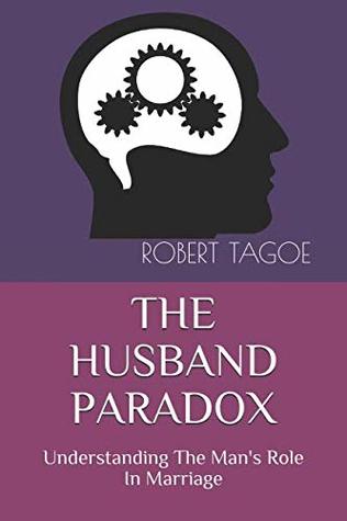 Download THE HUSBAND PARADOX: Understanding The Man's Role In Marriage - Robert NT Tagoe file in ePub