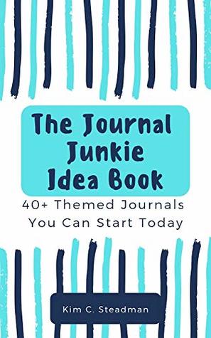 Download The Journal Junkie Idea Book: 40  Themed Journals You Can Start Today - Kim C. Steadman | ePub