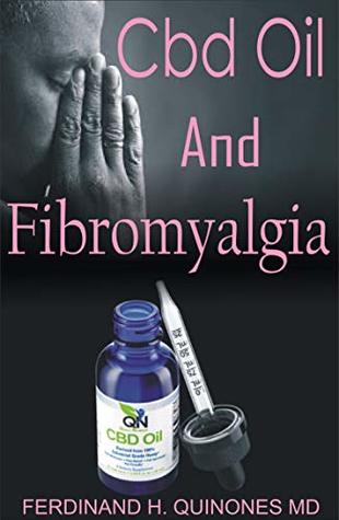 Download CBD OIL FOR FIBROMYALGIA: All You Need To Know About using Cbd Oil to Relieve Pain, Clear Brain Fog, and Fight Fatigue - FERDINAND H. QUINONES | PDF