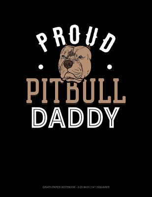 Read Online Proud Pitbull Daddy: Graph Paper Notebook - 0.25 Inch (1/4) Squares -  file in ePub