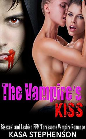 Read The Vampire’s Kiss: Bisexual and Lesbian FFM Threesome Vampire Romance - Kasa Stephenson | PDF