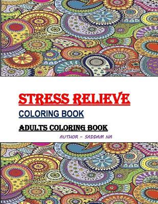 Read Online Stress Relieve Coloring Book: Adults Coloring Book - saddam NA file in ePub