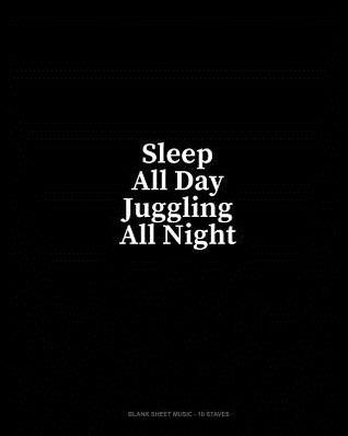 Read Sleep All Day Juggling All Night: Blank Sheet Music - 10 Staves - Minkyo Press | ePub
