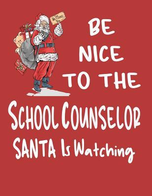 Full Download Be Nice to the School Counselor Santa Is Watching: Teacher Counselor Appreciation Gift from Student or Parent -  file in PDF