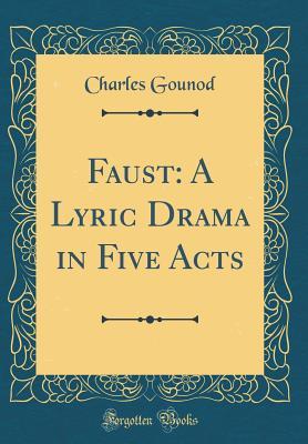Full Download Faust: A Lyric Drama in Five Acts (Classic Reprint) - Charles Gounod file in ePub