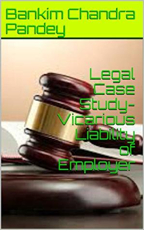 Full Download Legal Case Study- Vicarious Liability of Employer - Bankim Chandra Pandey | ePub