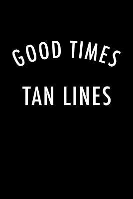 Read Online Good Times and Tan Lines: Blank Lined Journal Notebook, 120 Pages, Matte, Softcover, 6x9 Diary Vacay Beach Mode Cover Slogan -  | PDF