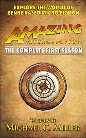 Full Download Amazing Microfiction: The Complete First Season - Michael C. Miller | ePub