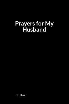 Full Download Prayers for My Husband: A Blank Lined Prayer Book for Writing Your Supplications - T Hart file in PDF