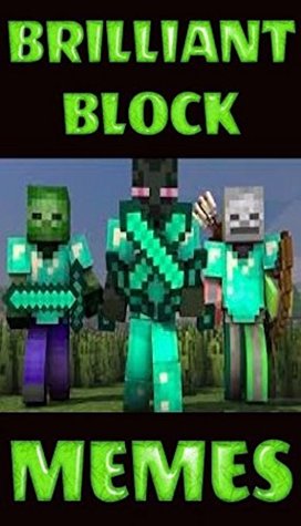 Read Memes: Brilliant Block Jokes & Hilarious Memes For Blockworld Dudes (Unofficial Minecraft) - Meme Legends file in PDF