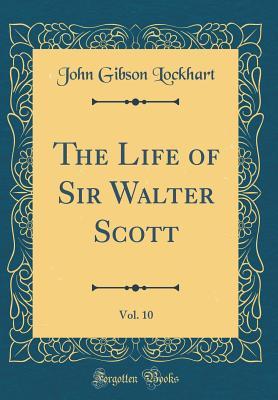 Read Online The Life of Sir Walter Scott, Vol. 10 (Classic Reprint) - John Gibson Lockhart file in PDF