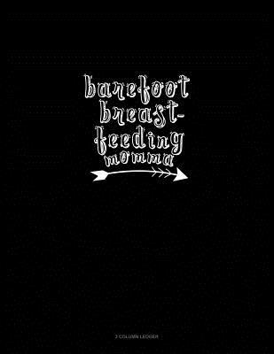Full Download Barefoot Breastfeeding Momma: 3 Column Ledger -  file in ePub