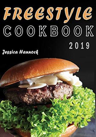 Read Online Freestyle Cookbook 2019: Easy, Irresistible & Essential WW Weight Watchers Recipes to Cook, Fry, Broil and Bake (Weight Watchers food, Weight Watchers Snacks, Weight Watchers Guide) - Jessica Hannock | ePub