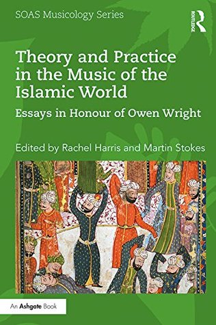 Read Theory and Practice in the Music of the Islamic World: Essays in Honour of Owen Wright (SOAS Musicology Series) - Rachel Harris file in ePub