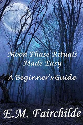 Full Download Moon Phase Rituals Made Easy: A Beginners Guide - E.M. Fairchilde | ePub