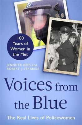 Read Online Voices from the Blue: The Real Lives of Policewomen (100 Years of Women in the Met) - Jennifer Rees | PDF