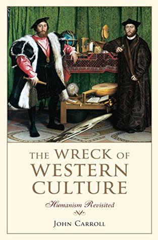 Download The Wreck Of Western Culture: Humanism Revisited - John Carroll file in PDF