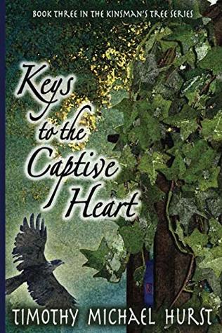 Download Keys to the Captive Heart (The Kinsman's Tree) - Timothy Michael Hurst | PDF