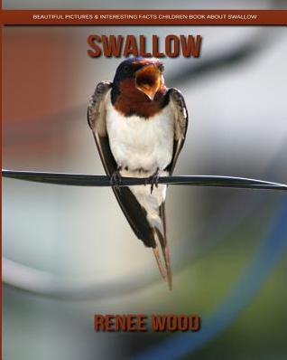 Full Download Swallow: Beautiful Pictures & Interesting Facts Children Book about Swallow - Renee Wood | ePub