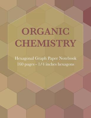 Read Organic Chemistry Hexagonal Graph Paper Notebook: Chemistry & Biochemistry Student Lab Note Book - (160 Pages, 8.5 X 11, 1/4 Inch Hexagons) - Sardine Designs Science | PDF