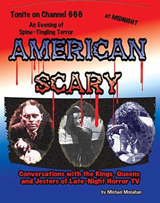 Full Download American Scary: Conversations with the Kings, Queens and Jesters of Late-Night Horror TV - Michael Monahan | PDF