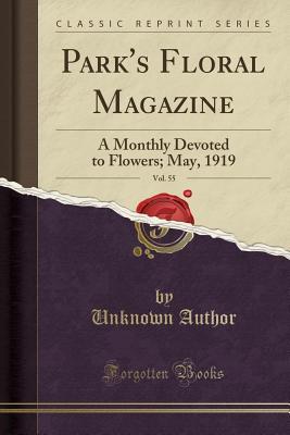 Full Download Park's Floral Magazine, Vol. 55: A Monthly Devoted to Flowers; May, 1919 (Classic Reprint) - Unknown file in PDF