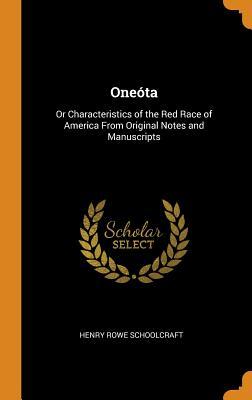 Read One�ta: Or Characteristics of the Red Race of America from Original Notes and Manuscripts - Henry Rowe Schoolcraft | ePub