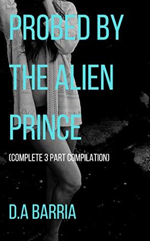 Read Online Probed by The Alien Prince (Complete 3 Part Compilation) - D.A Barria file in ePub