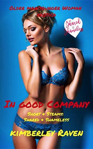 Read In Good Company: Older Man/Younger Woman Erotica (Short & Steamy: Shared & Shameless) - Kimberley Raven | ePub