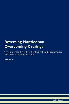 Download Reversing Mantleoma: Overcoming Cravings The Raw Vegan Plant-Based Detoxification & Regeneration Workbook for Healing Patients. Volume 3 - Health Central file in ePub