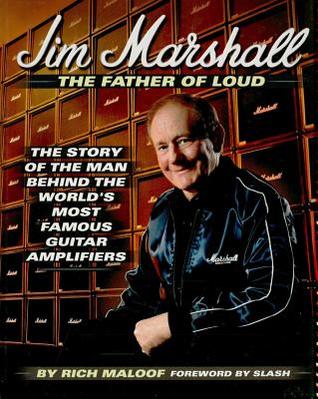 Read Jim Marshall - The Father of Loud: The Story of the Man Behind the World's Most Famous Guitar Amplifiers - Rich Maloof | ePub