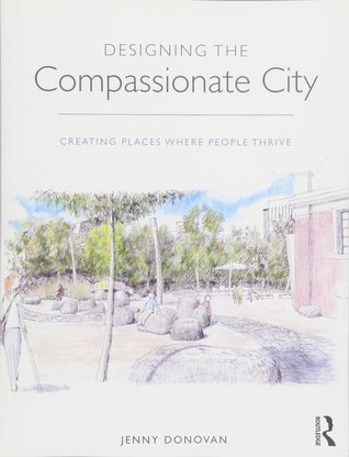 Read Designing the Compassionate City: Creating Places Where People Thrive - Jenny Donovan | ePub