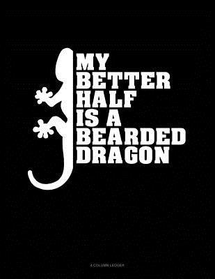 Download My Better Half Is a Bearded Dragon: 4 Column Ledger -  file in ePub