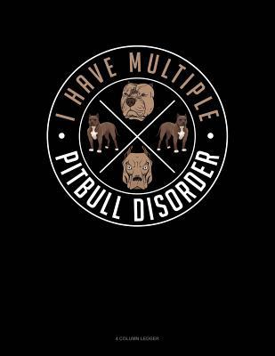 Full Download I Have Multiple Pitbull Disorder: 4 Column Ledger -  | ePub