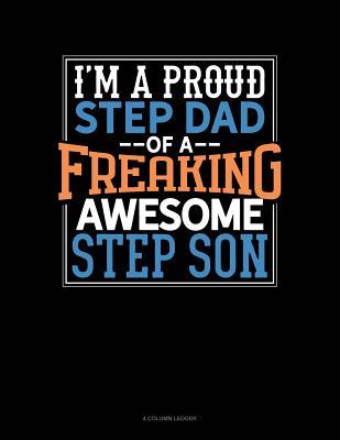 Read Online I Am a Proud Step Dad of a Freaking Awesome Step Son: 4 Column Ledger -  | ePub