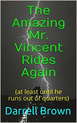 Read The Amazing Mr. Vincent Rides Again : (at least until he runs out of quarters) (The Mr. Vincent Mysteries Book 3) - Darrell Brown file in ePub
